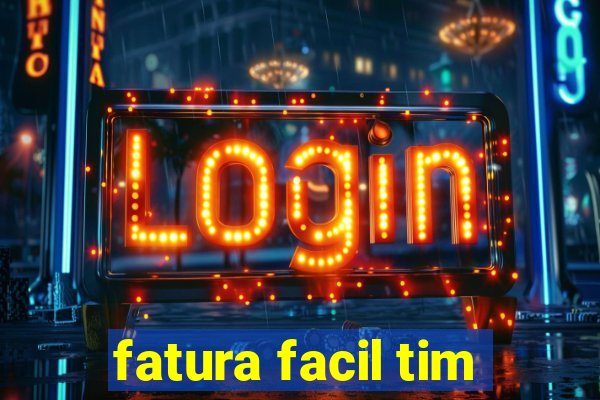 fatura facil tim